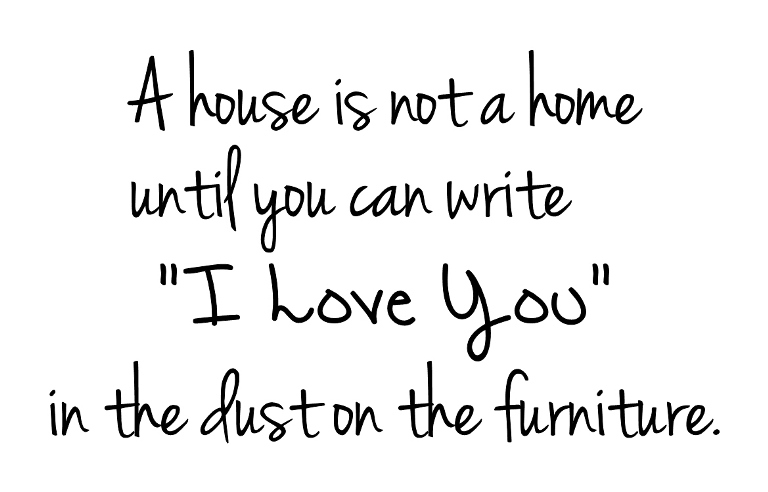 A House Is Not A Home Until You Can Write I Love You In The Dust Vinyl ...